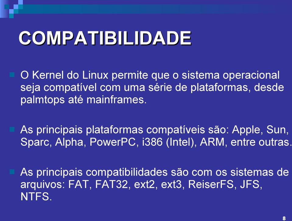 As principais plataformas compatíveis são: Apple, Sun, Sparc, Alpha, PowerPC, i386 (Intel),