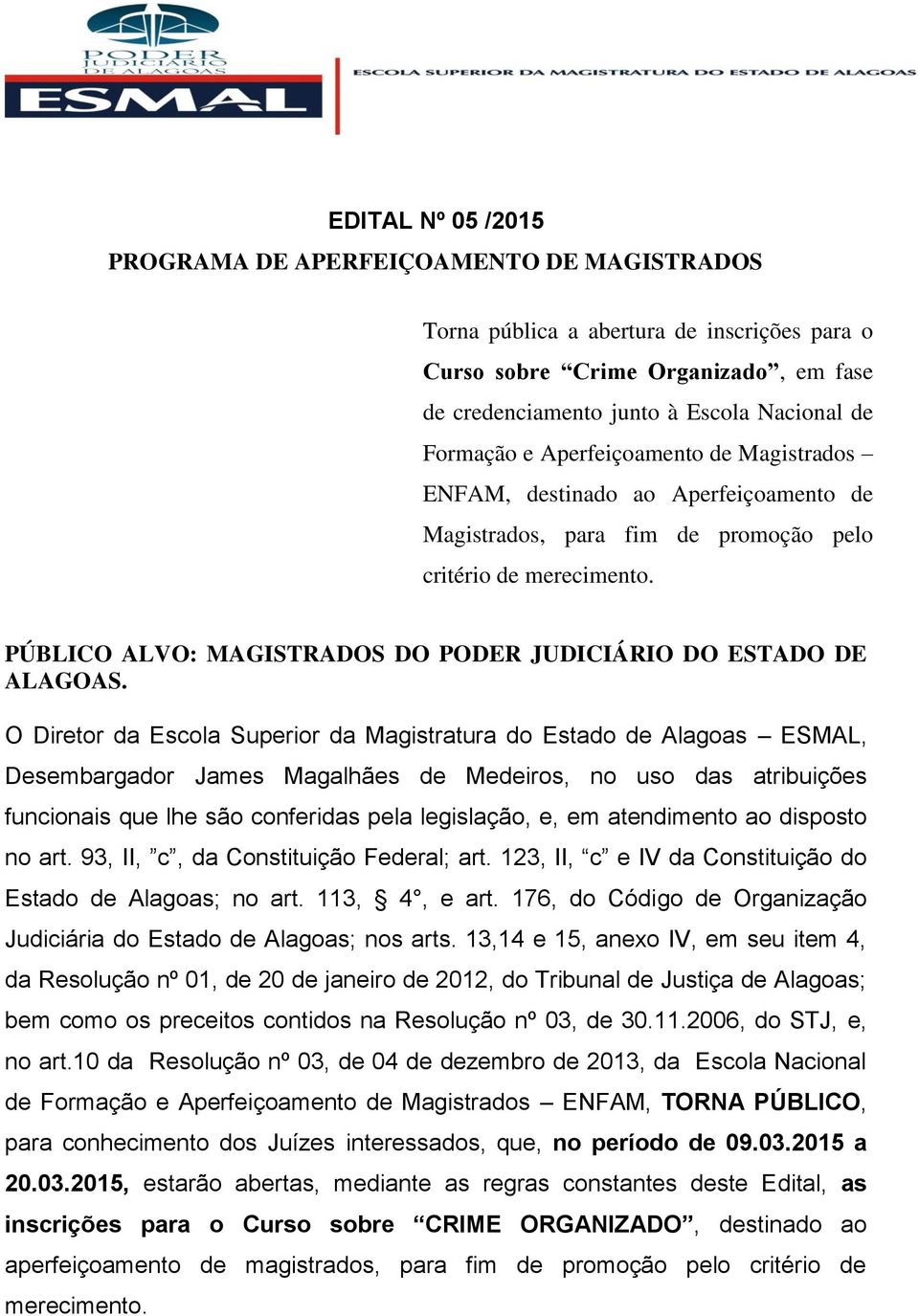 PÚBLICO ALVO: MAGISTRADOS DO PODER JUDICIÁRIO DO ESTADO DE ALAGOAS.