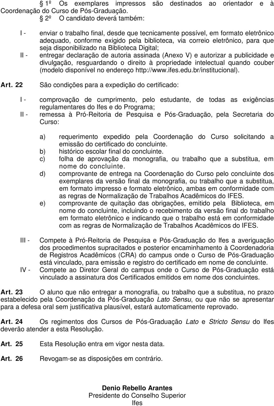 Digital; entregar declaração de autoria assinada (Anexo V) e autorizar a publicidade e divulgação, resguardando o direito à propriedade intelectual quando couber (modelo disponível no endereço