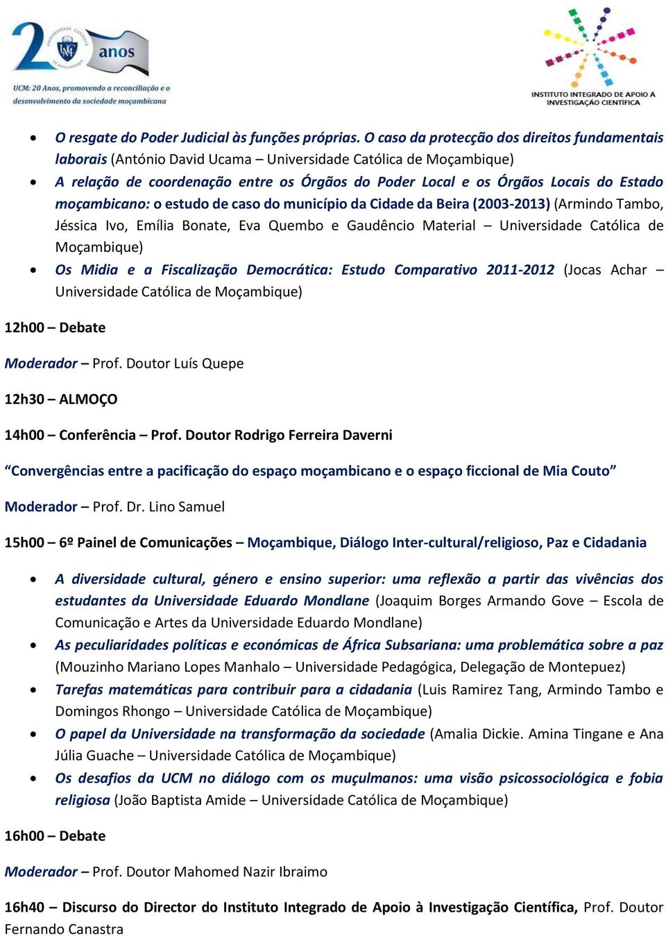 moçambicano: o estudo de caso do município da Cidade da Beira (2003-2013) (Armindo Tambo, Jéssica Ivo, Emília Bonate, Eva Quembo e Gaudêncio Material Universidade Católica de Moçambique) Os Midia e a