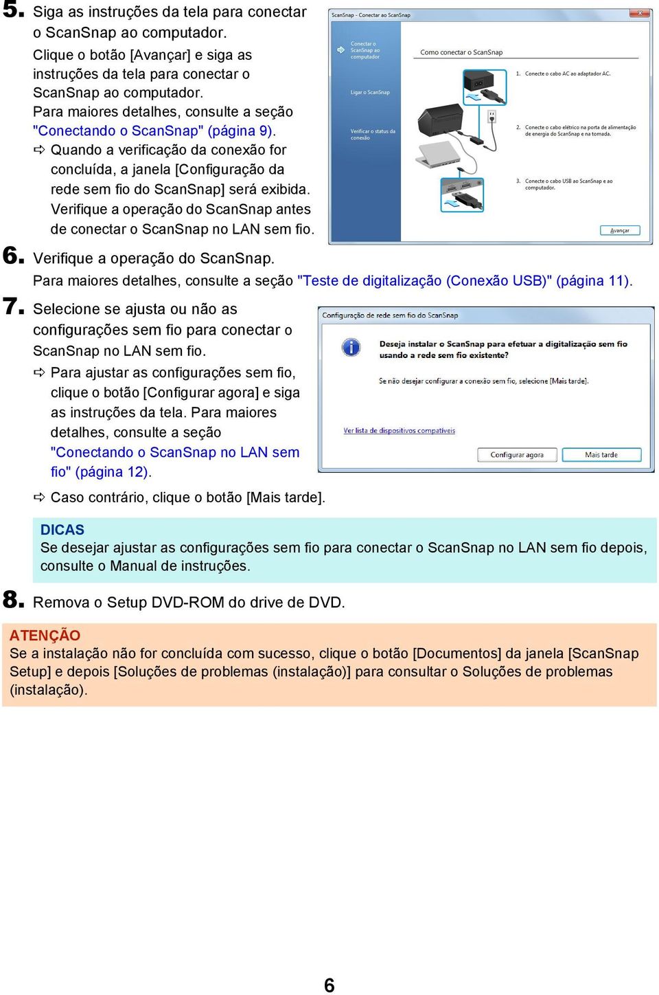 Verifique a operação do ScanSnap antes de conectar o ScanSnap no LAN sem fio. 6. Verifique a operação do ScanSnap.