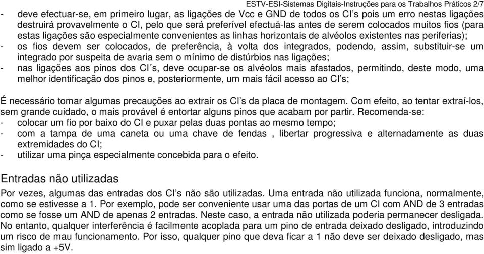 fios devem ser colocados, de preferência, à volta dos integrados, podendo, assim, substituir-se um integrado por suspeita de avaria sem o mínimo de distúrbios nas ligações; - nas ligações aos pinos