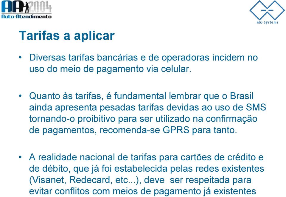 ser utilizado na confirmação de pagamentos, recomenda-se GPRS para tanto.