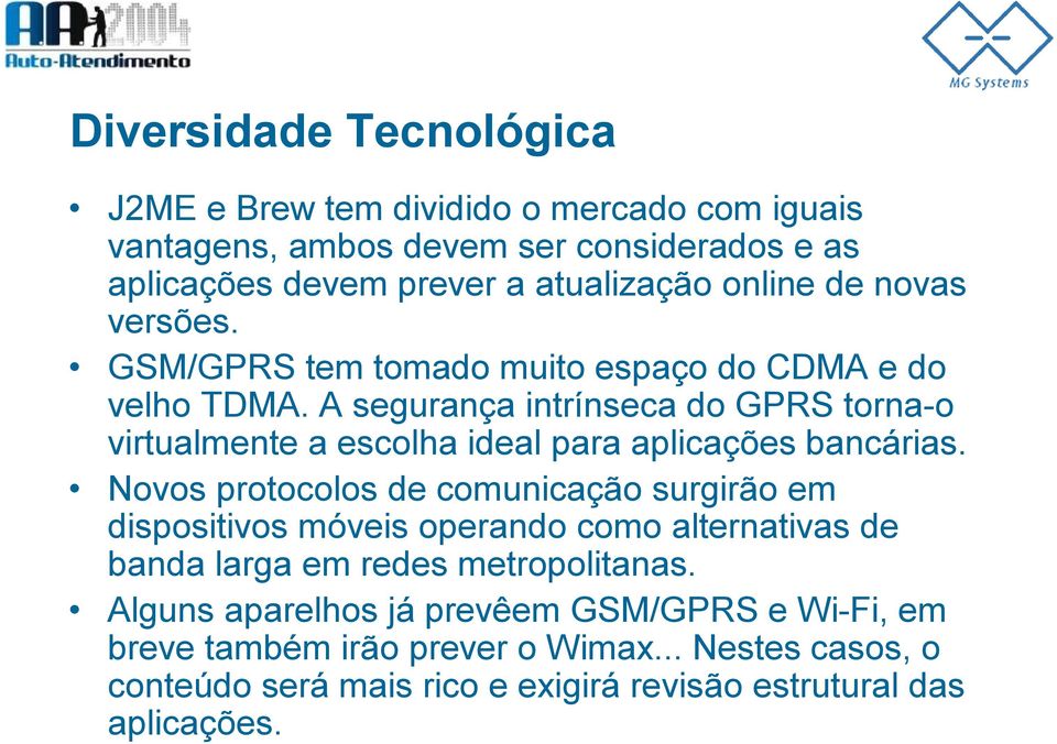 A segurança intrínseca do GPRS torna-o virtualmente a escolha ideal para aplicações bancárias.