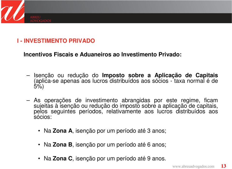 isenção ou redução do imposto sobre a aplicação de capitais, pelos seguintes períodos, relativamente aos lucros distribuídos aos