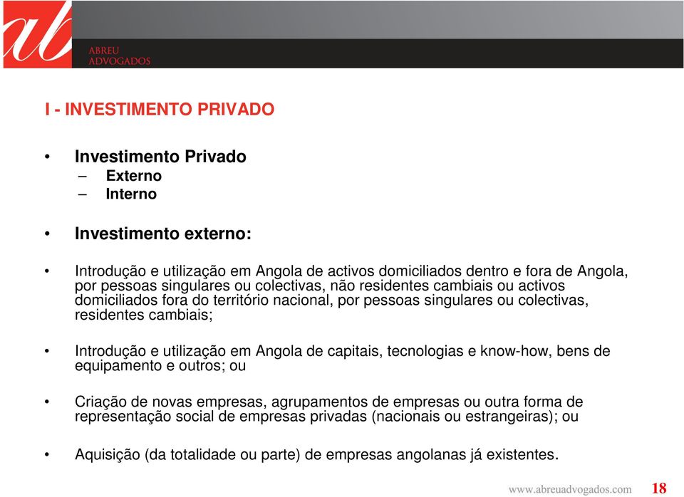 cambiais; Introdução e utilização em Angola de capitais, tecnologias e know-how, bens de equipamento e outros; ou Criação de novas empresas, agrupamentos de