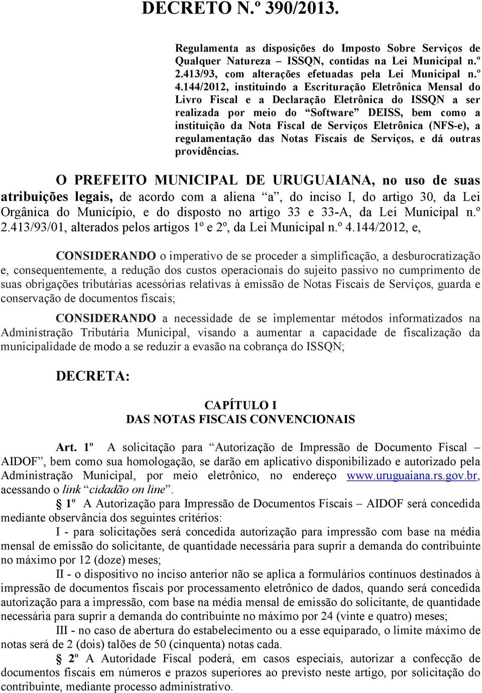 Eletrônica (NFS-e), a regulamentação das Notas Fiscais de Serviços, e dá outras providências.