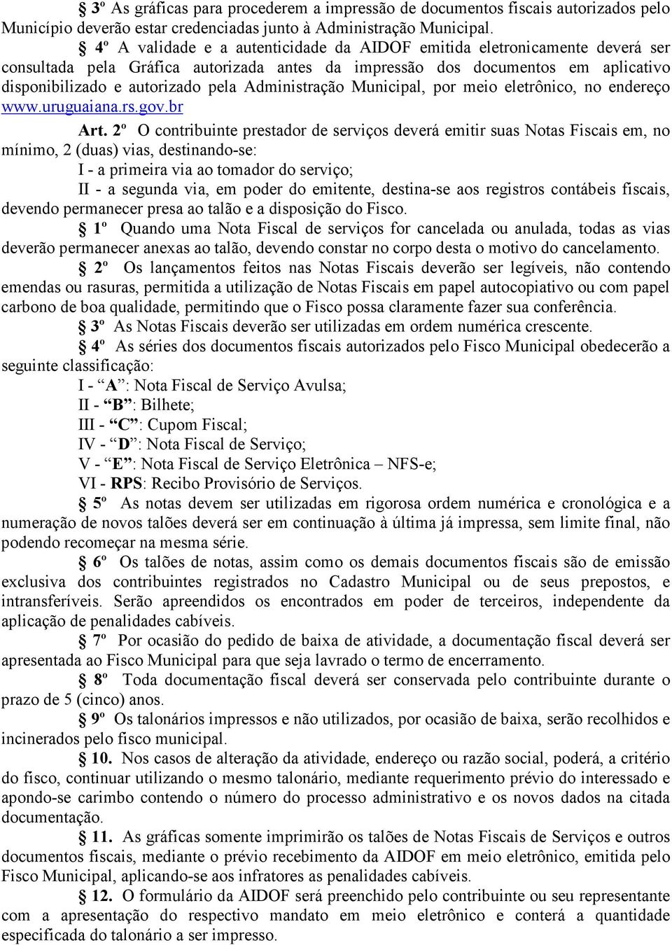 Administração Municipal, por meio eletrônico, no endereço www.uruguaiana.rs.gov.br Art.