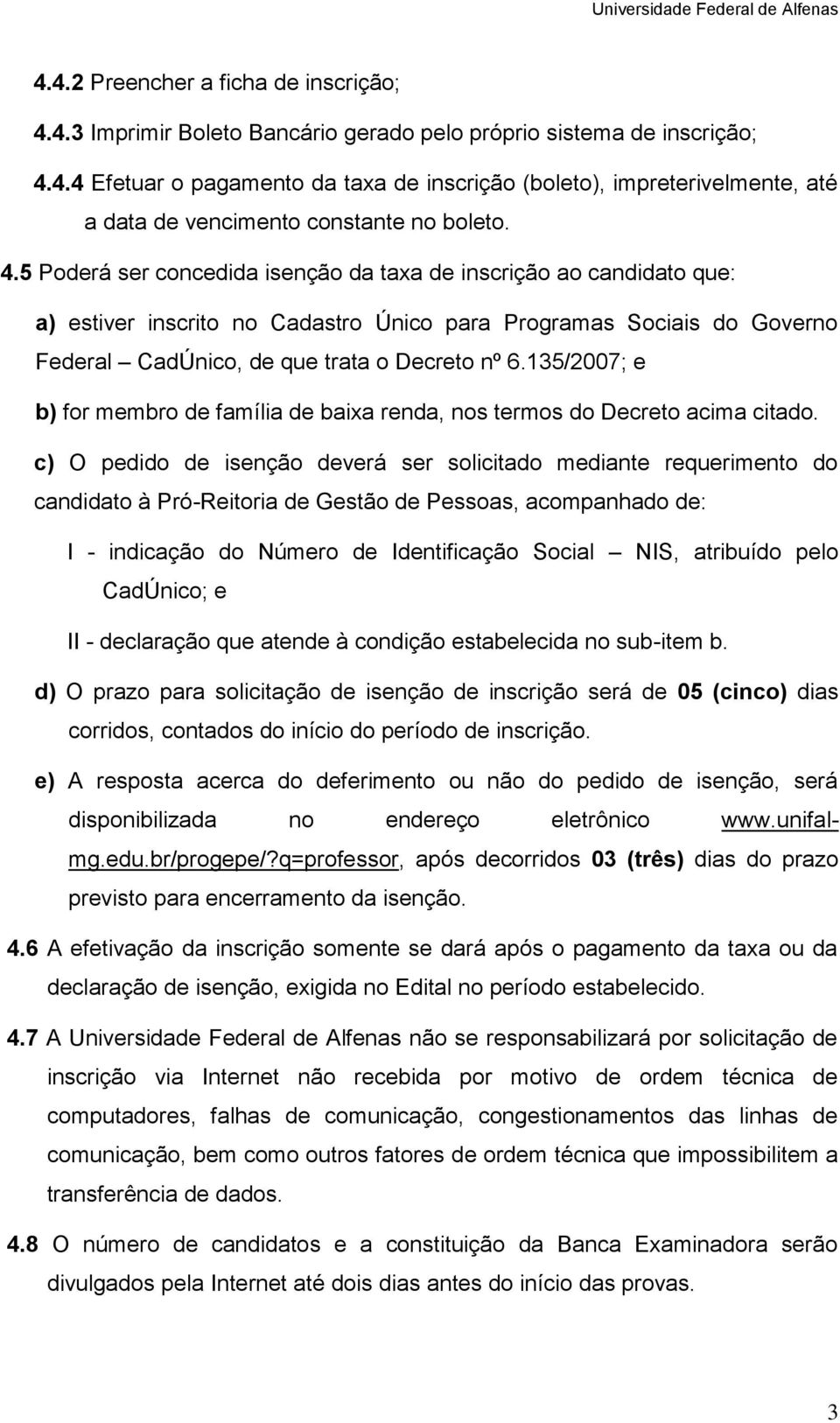 135/2007; e b) for membro de família de baixa renda, nos termos do Decreto acima citado.