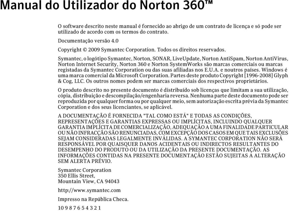 Symantec, o logótipo Symantec, Norton, SONAR, LiveUpdate, Norton AntiSpam, Norton AntiVirus, Norton Internet Security, Norton 360 e Norton SystemWorks são marcas comerciais ou marcas registadas da