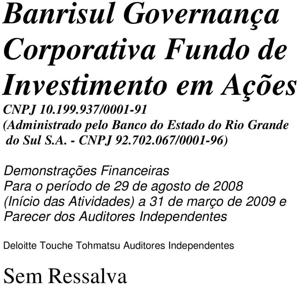 067/0001-96) Demonstrações Financeiras Para o período de 29 de agosto de 2008 (Início das