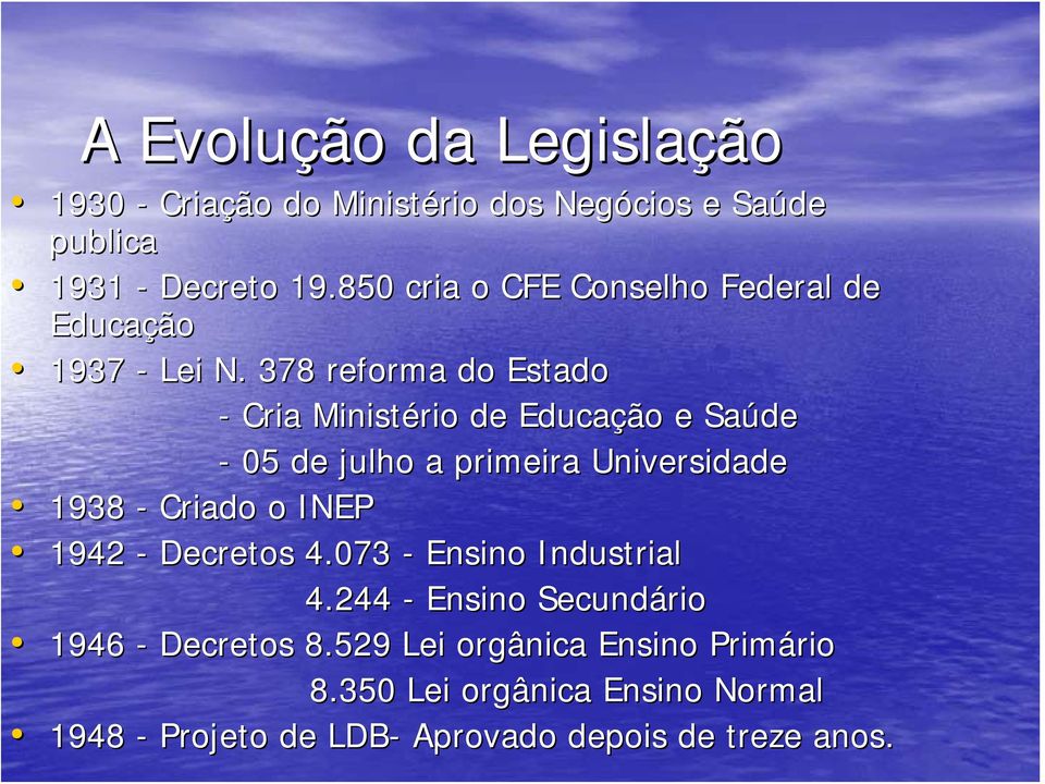 378 reforma do Estado - Cria Ministério de Educação e Saúde - 05 de julho a primeira Universidade 1938 - Criado o INEP
