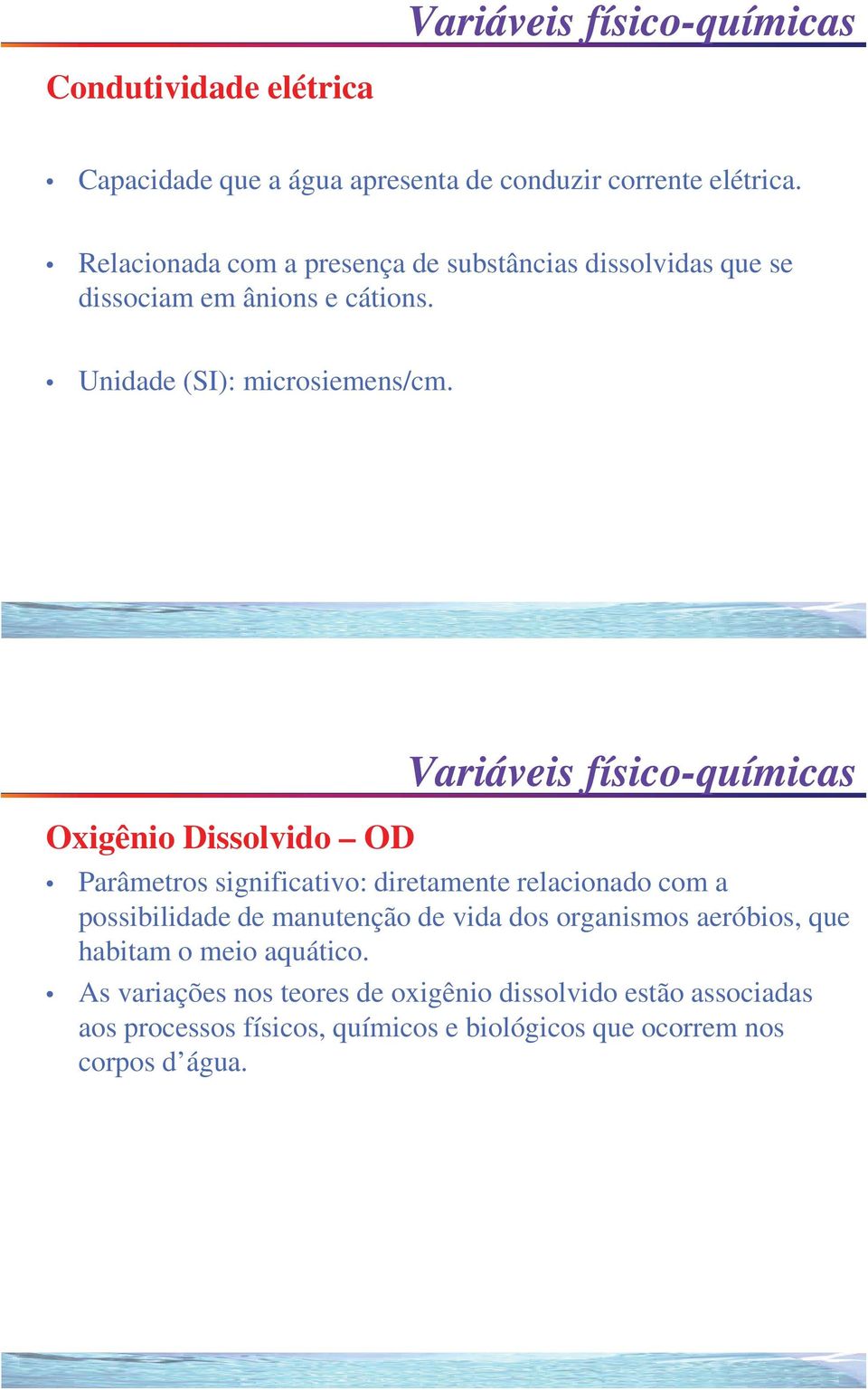 Oxigênio Dissolvido OD Variáveis físico-químicas Parâmetros significativo: diretamente relacionado com a possibilidade de manutenção de vida