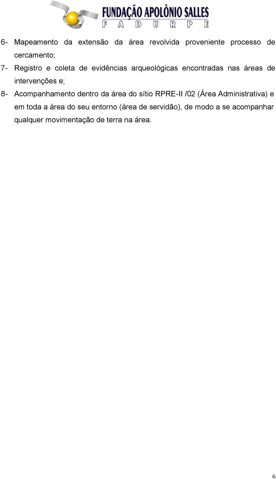 Acompanhamento dentro da área do sítio RPRE-II /02 (Área Administrativa) e em toda a área