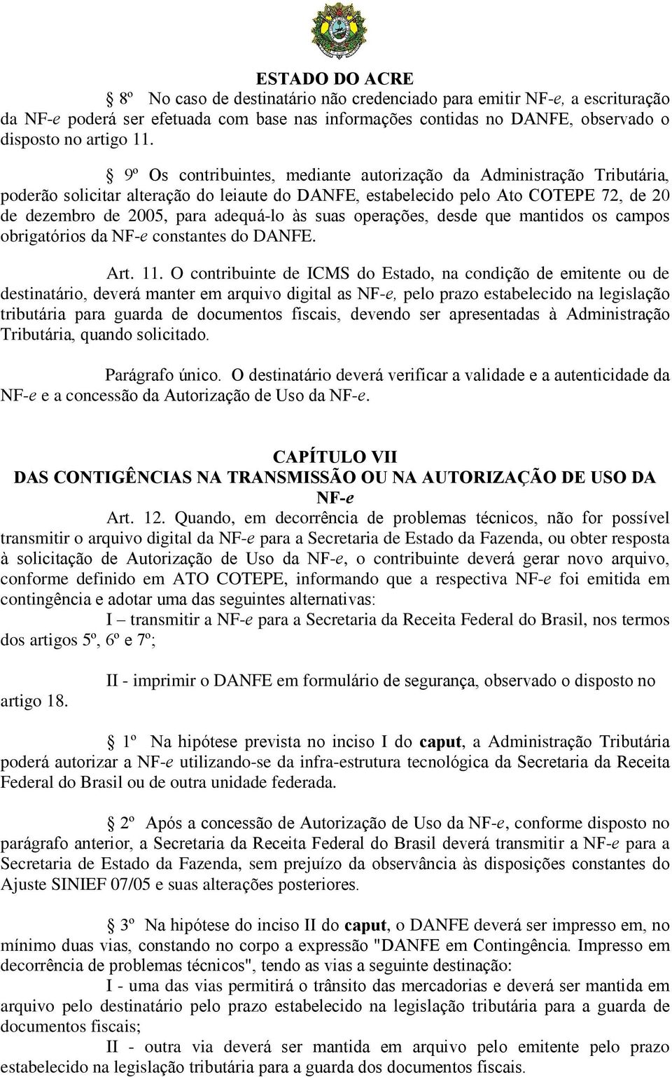 suas operações, desde que mantidos os campos obrigatórios da NF-e constantes do DANFE. Art. 11.