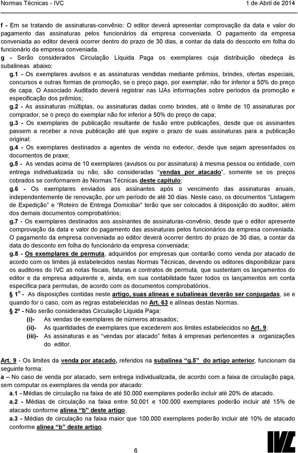 g - Serão considerados Circulação Líquida Paga os exemplares cuja distribuição obedeça às subalineas abaixo: g.