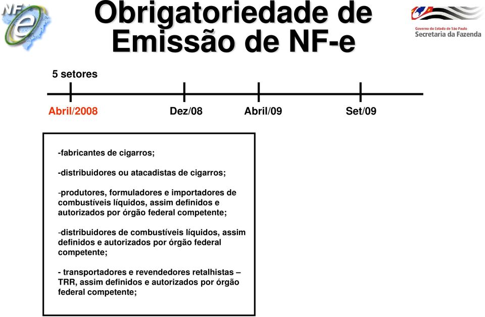 autorizados por órgão federal competente; -distribuidores de combustíveis líquidos, assim definidos e autorizados por