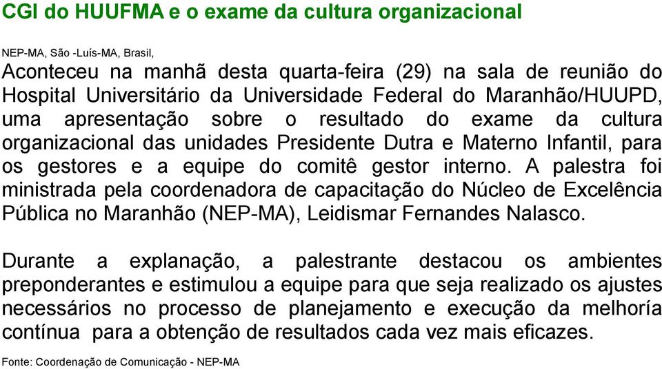 A palestra foi ministrada pela coordenadora de capacitação do Núcleo de Excelência Pública no Maranhão (NEP-MA), Leidismar Fernandes Nalasco.
