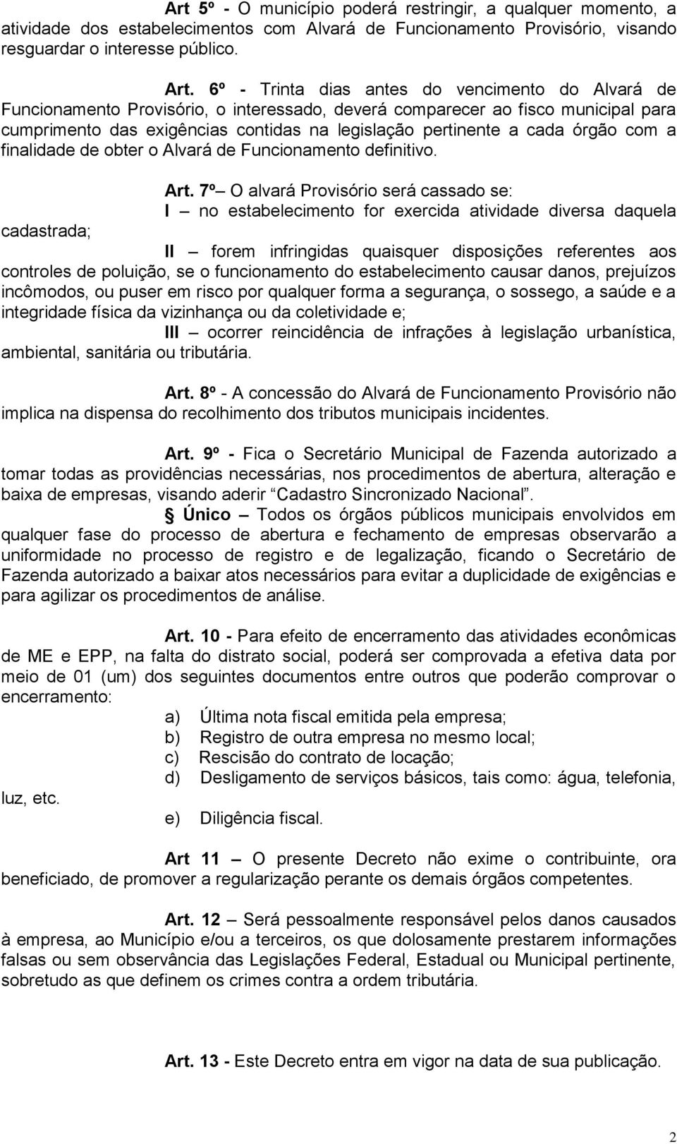 cada órgão com a finalidade de obter o Alvará de Funcionamento definitivo. Art.