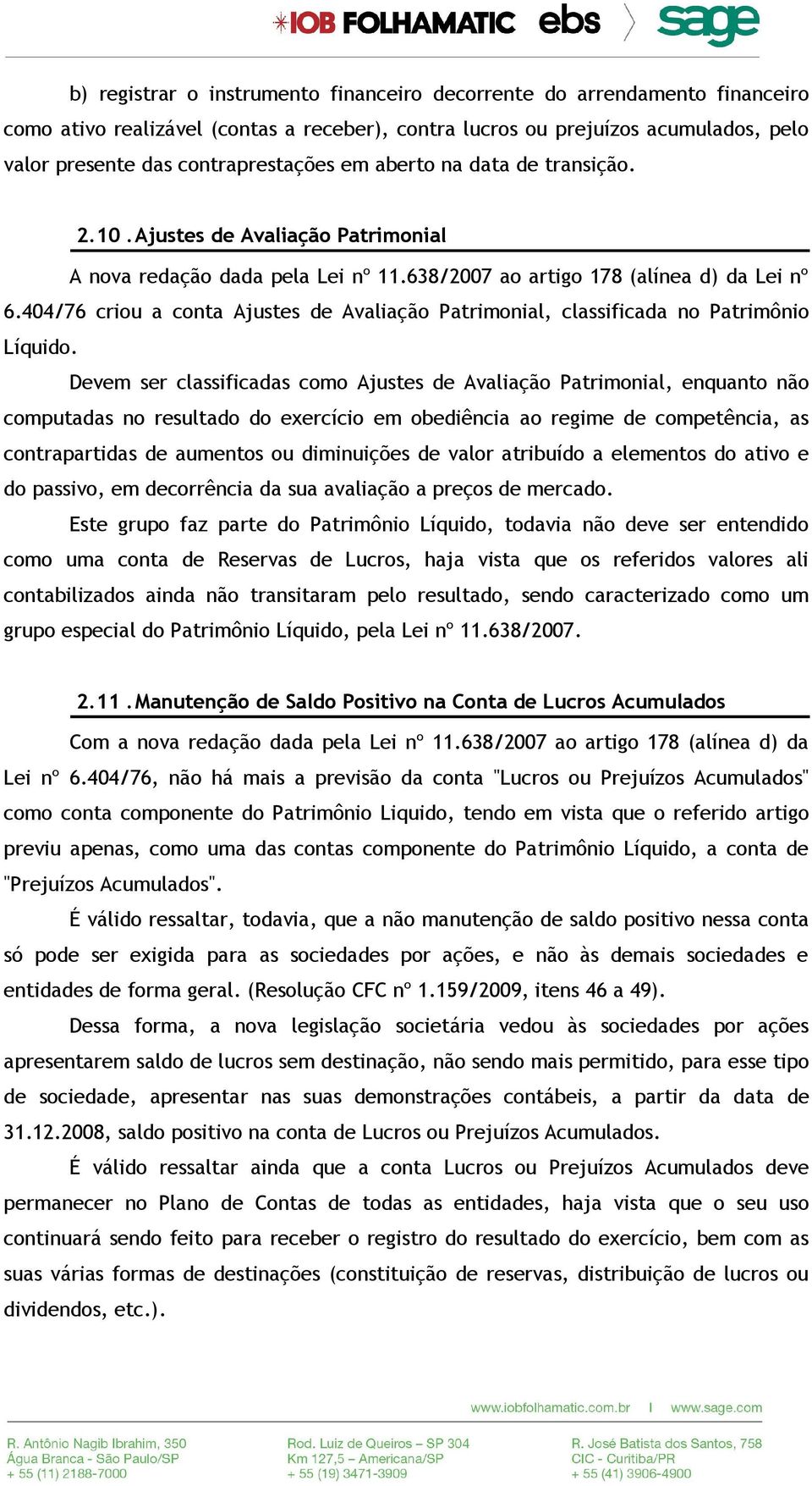 404/76 criou a conta Ajustes de Avaliação Patrimonial, classificada no Patrimônio Líquido.