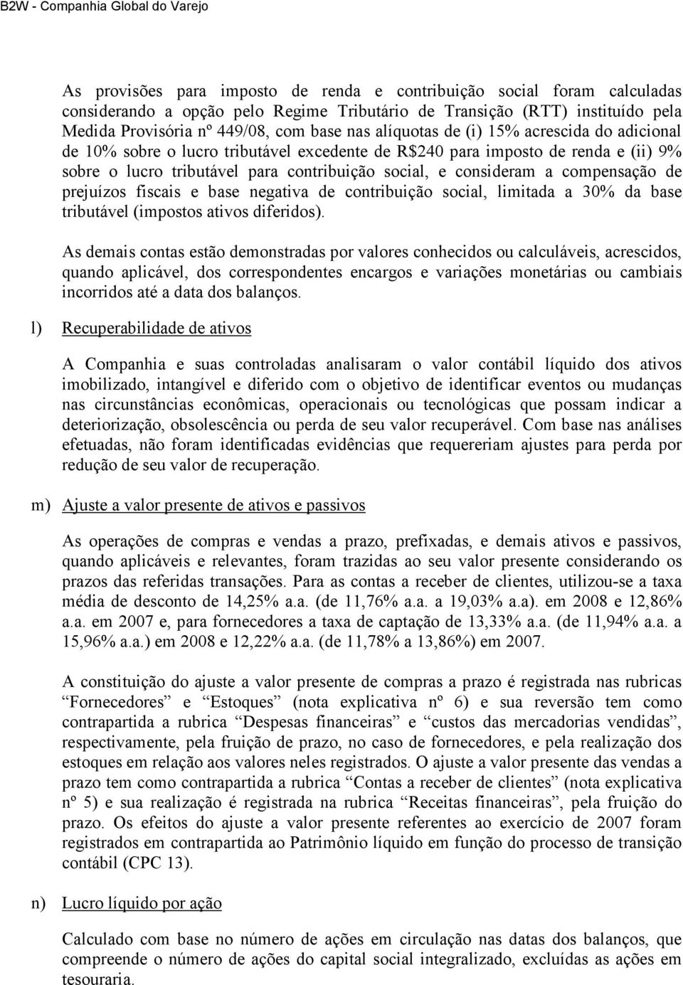 compensação de prejuízos fiscais e base negativa de contribuição social, limitada a 30% da base tributável (impostos ativos diferidos).