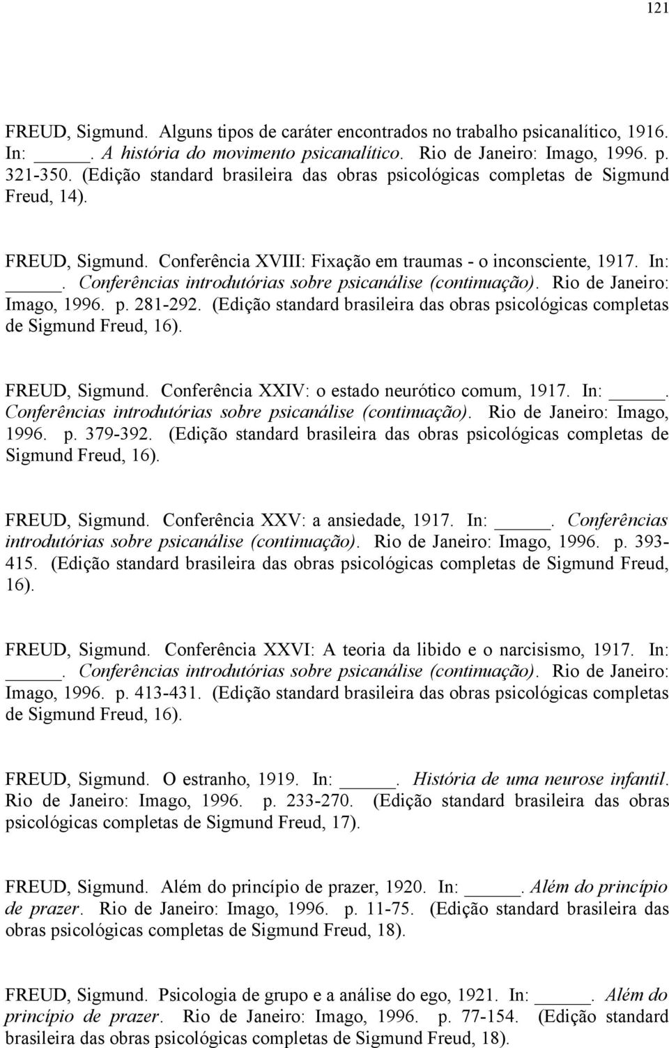 Conferências introdutórias sobre psicanálise (continuação). Rio de Janeiro: Imago, 1996. p. 281-292. (Edição standard brasileira das obras psicológicas completas de Sigmund Freud, 16). FREUD, Sigmund.