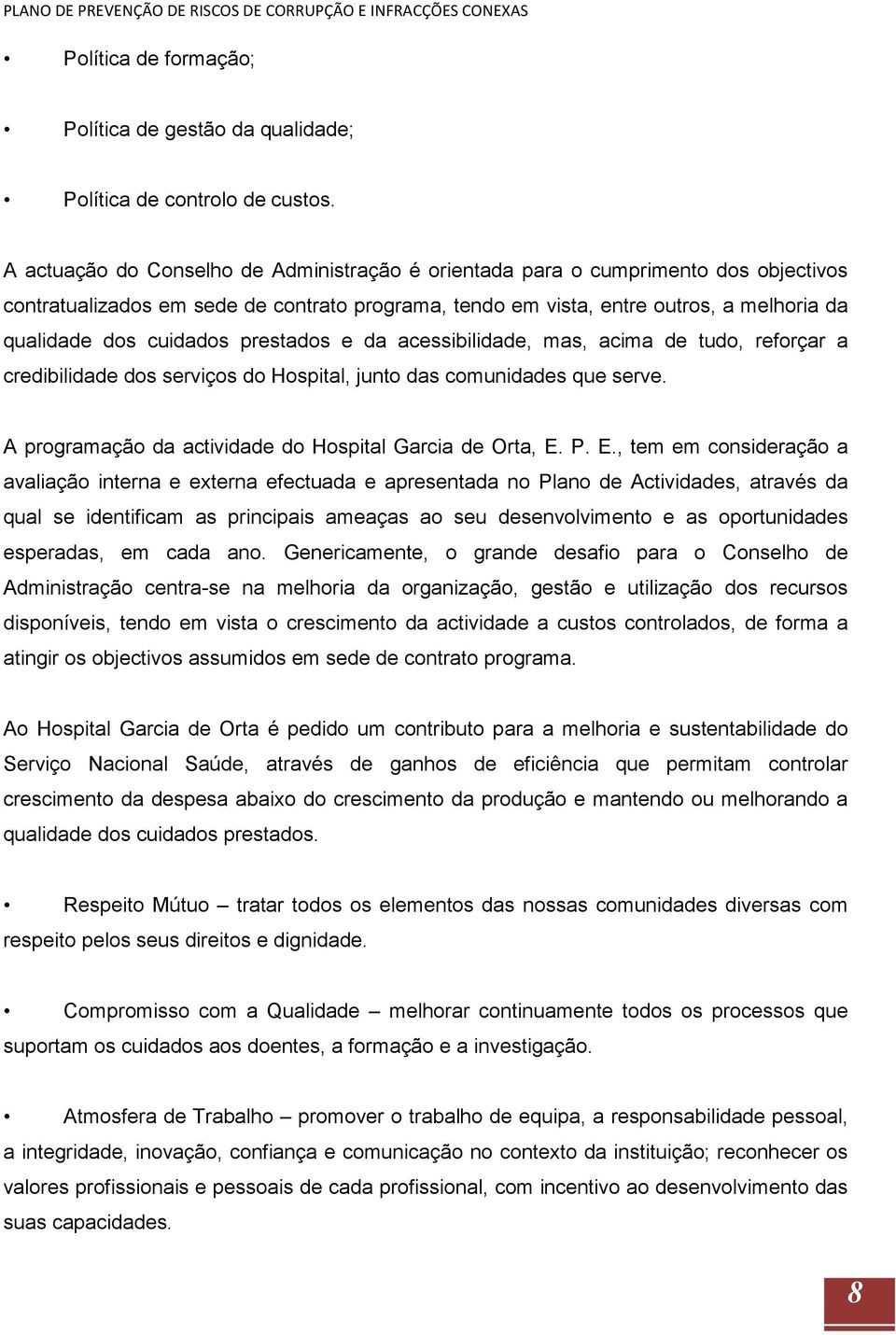 prestados e da acessibilidade, mas, acima de tudo, reforçar a credibilidade dos serviços do Hospital, junto das comunidades que serve. A programação da actividade do Hospital Garcia de Orta, E.