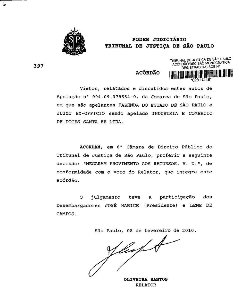 379554-0, da Comarca de São Paulo, em que são apelantes FAZENDA DO ESTADO DE SÃO PAULO e JUÍZO EX-OFFICIO sendo apelado INDUSTRIA E COMERCIO DE DOCES SANTA FE LTDA.