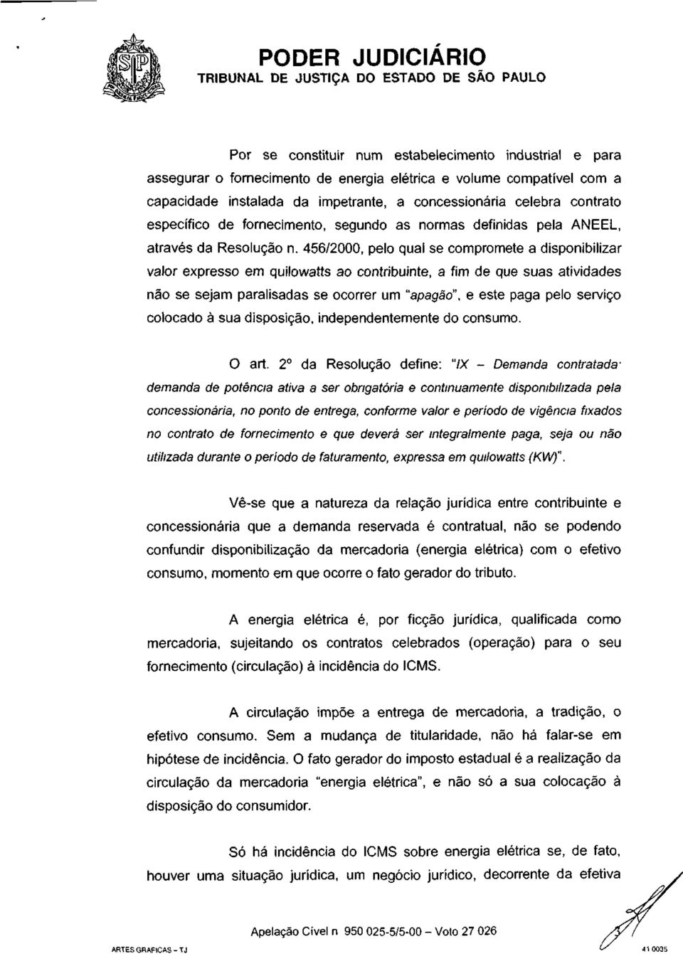 456/2000, pelo qual se compromete a disponibilizar valor expresso em quilowatts ao contribuinte, a fim de que suas atividades não se sejam paralisadas se ocorrer um "apagão", e este paga pelo serviço