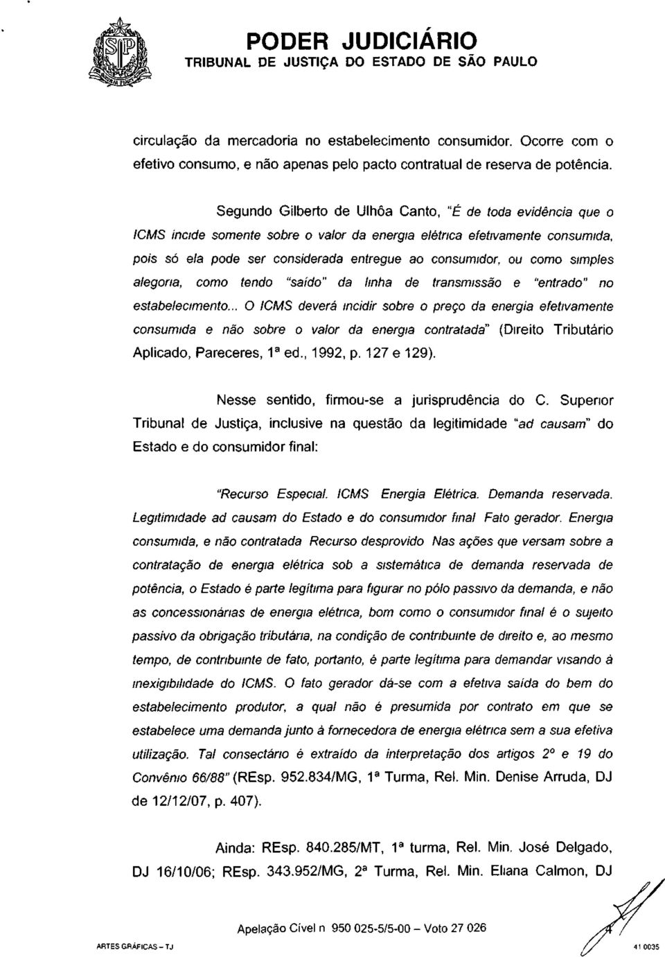 como simples alegoria, como tendo "saído" da linha de transmissão e "entrado" no estabelecimento.