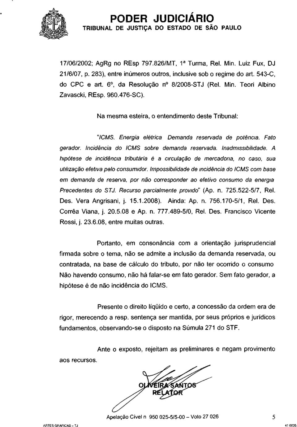 Incidência do ICMS sobre demanda reservada. Inadmissibilidade. A hipótese de incidência tributária é a circulação de mercadoria, no caso, sua utilização efetiva pelo consumidor.