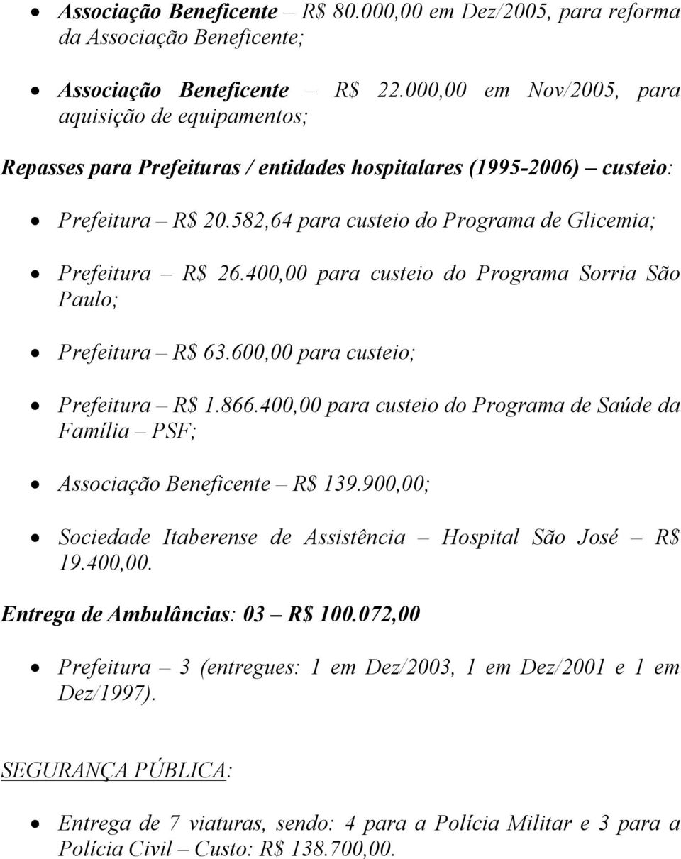 582,64 para custeio do Programa de Glicemia; Prefeitura R$ 26.400,00 para custeio do Programa Sorria São Paulo; Prefeitura R$ 63.600,00 para custeio; Prefeitura R$ 1.866.