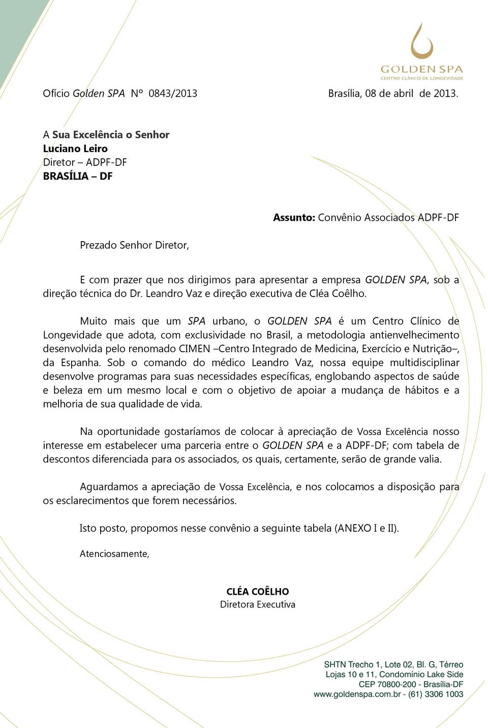 sob a direção técnica do Dr. Leandro Vaz e direção executiva de Cléa Coêlho.