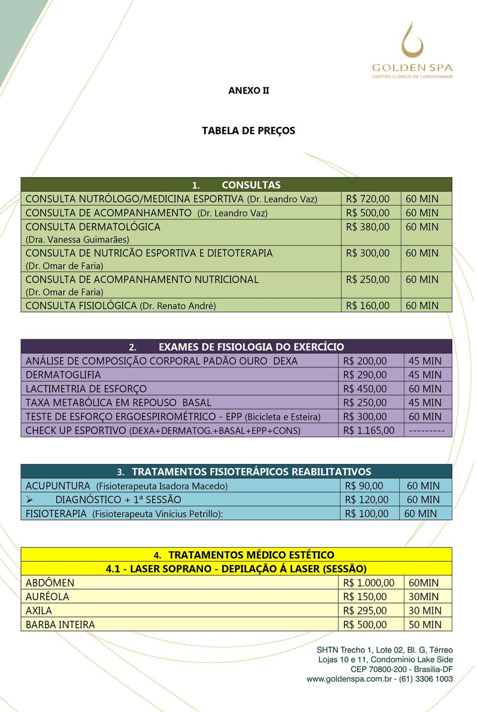 Omar de Faria) CONSULTA DE ACOMPANHAMENTO NUTRICIONAL R$ 250,00 60 MIN (Dr. Omar de Faria) CONSULTA FISIOLÓGICA (Dr. Renato André) R$ 160,00 60 MIN 2.