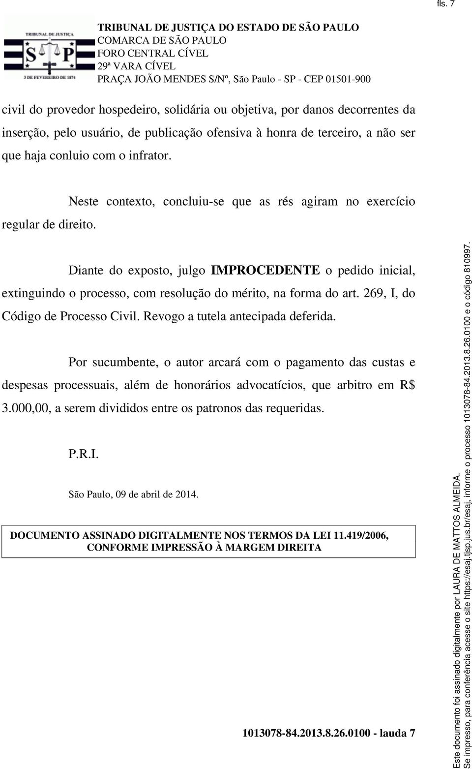 269, I, do Código de Processo Civil. Revogo a tutela antecipada deferida.