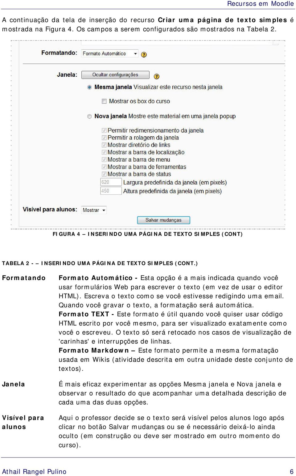 ) Formatando Janela Visível para alunos Formato Automático - Esta opção é a mais indicada quando você usar formulários Web para escrever o texto (em vez de usar o editor HTML).
