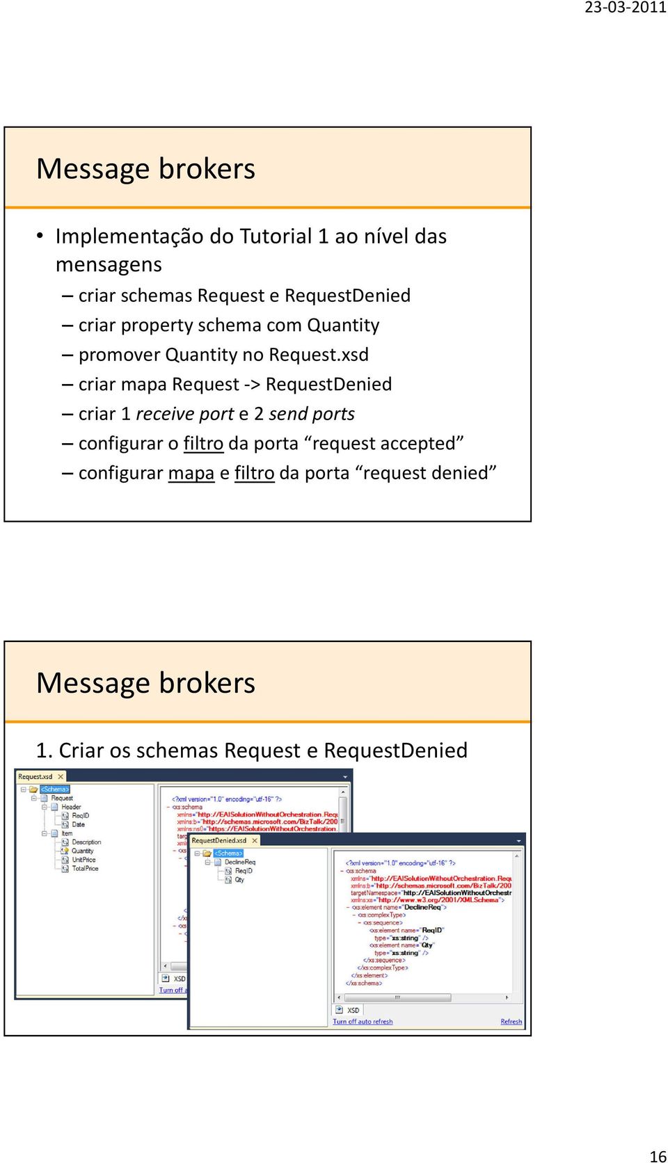 xsd criar mapa Request-> RequestDenied criar 1 receiveporte 2 sendports configurar o filtro