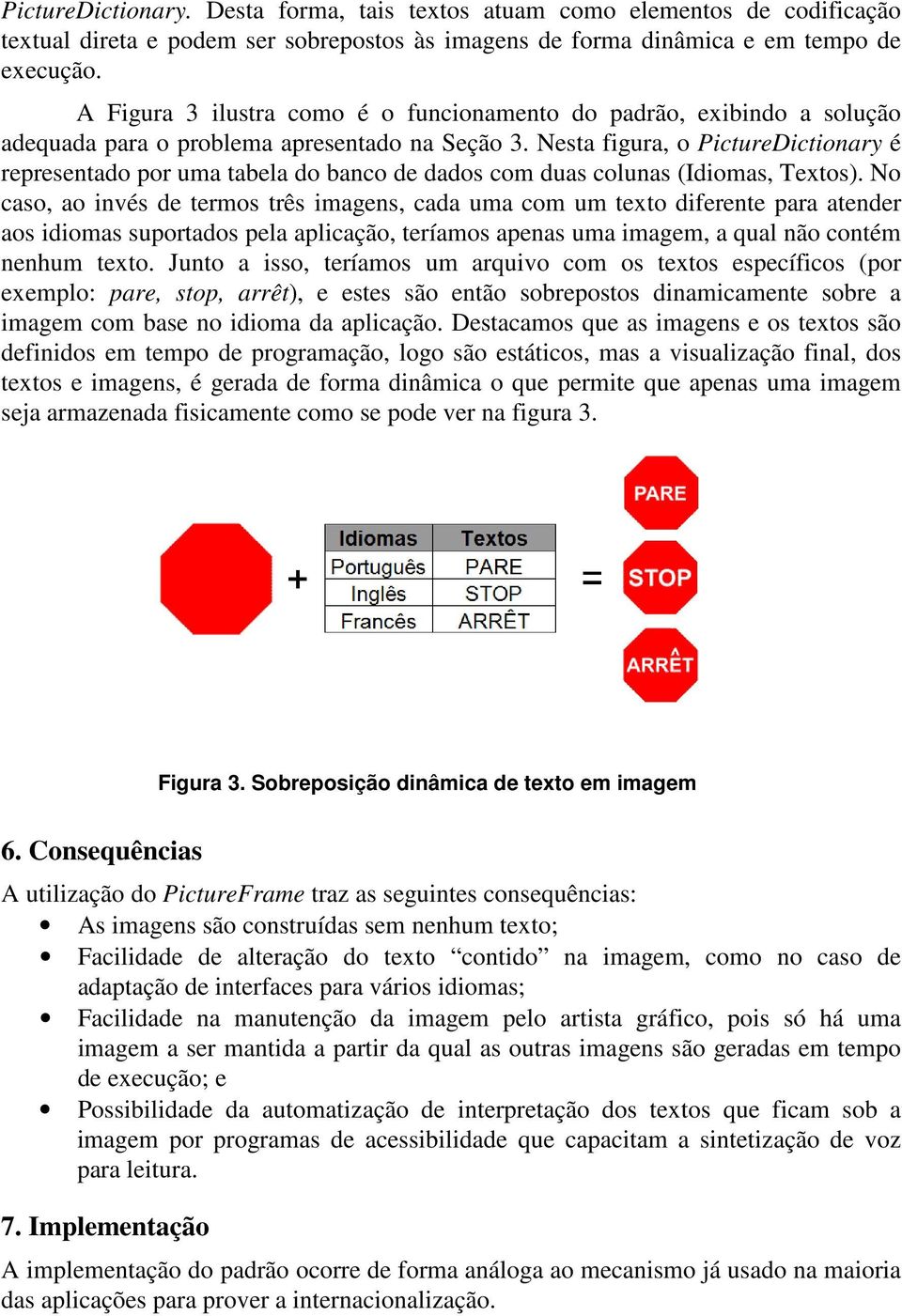 Nesta figura, o PictureDictionary é representado por uma tabela do banco de dados com duas colunas (Idiomas, Textos).