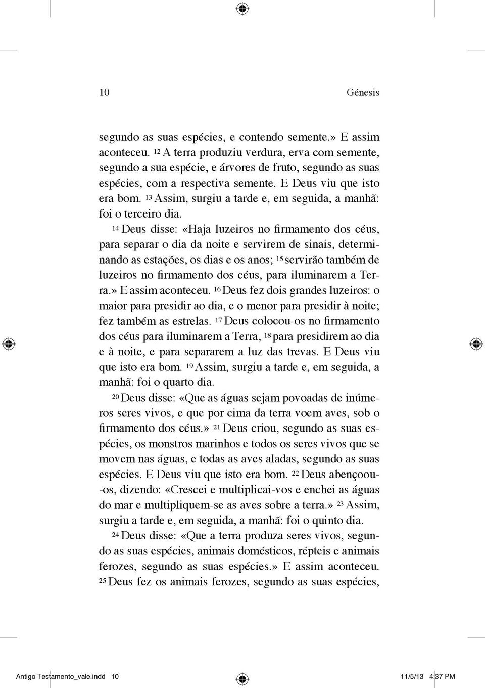 13 Assim, surgiu a tarde e, em seguida, a manhã: foi o terceiro dia.