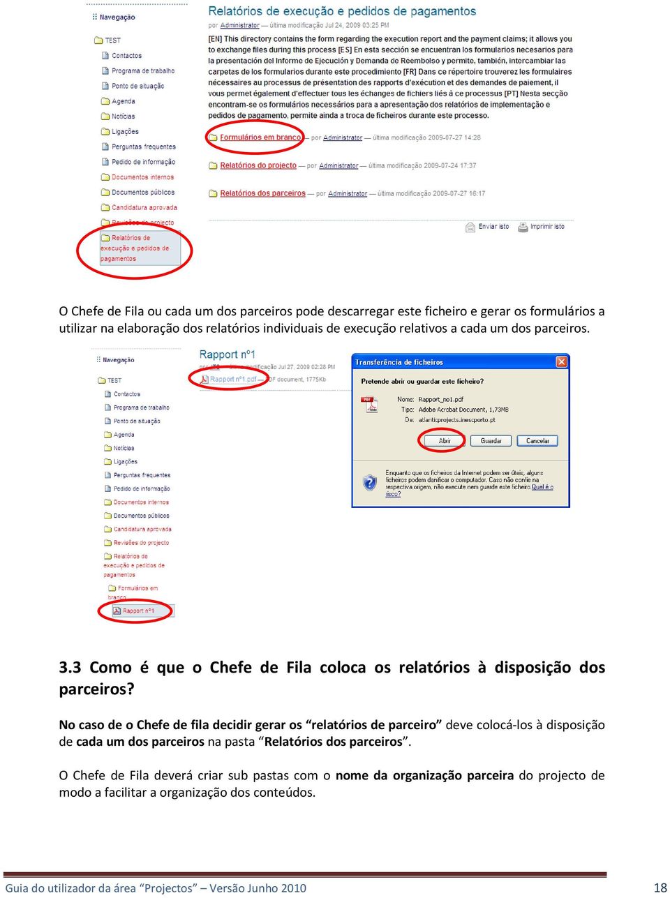 No caso de o Chefe de fila decidir gerar os relatórios de parceiro deve colocá-los à disposição de cada um dos parceiros na pasta Relatórios dos parceiros.