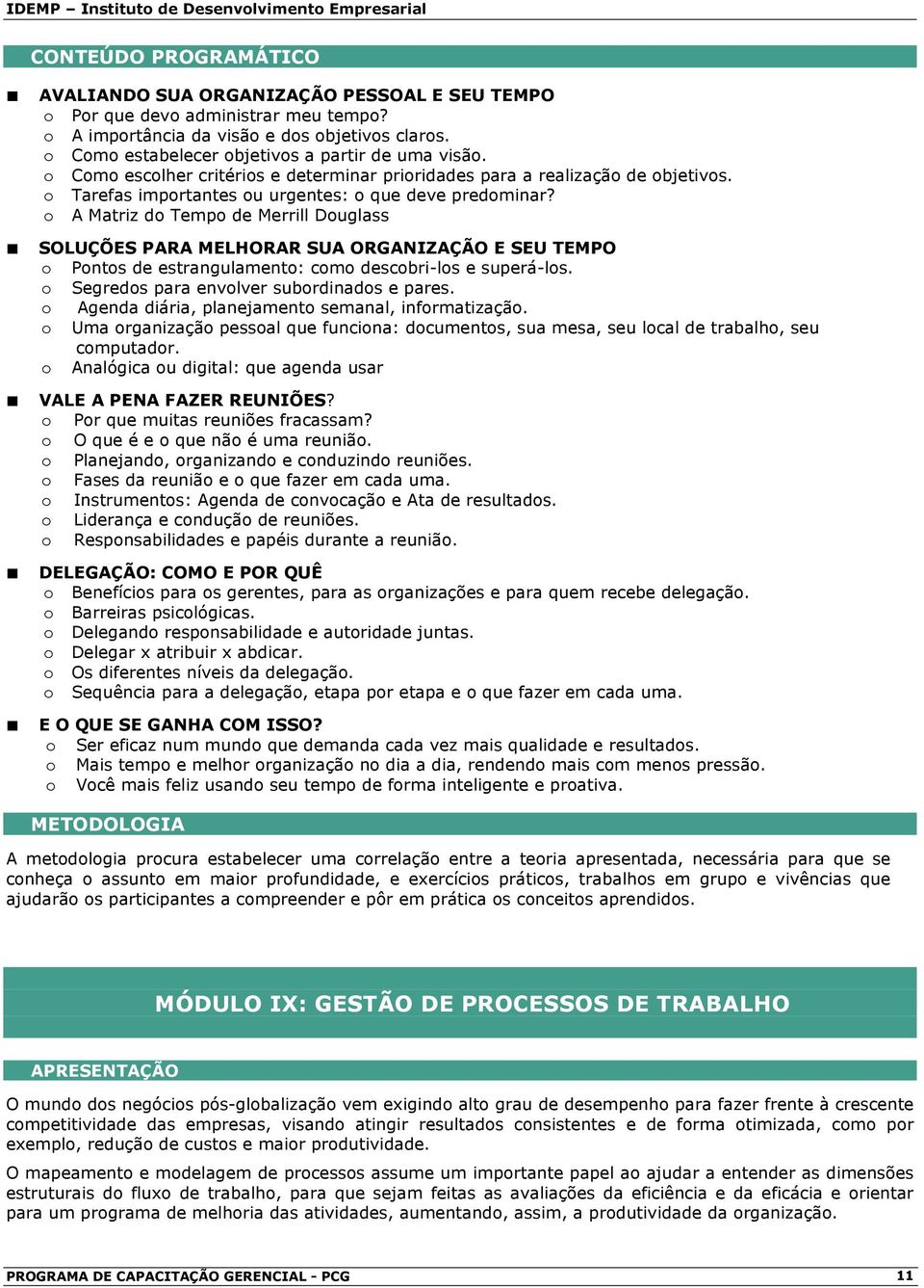 A Matriz d Temp de Merrill Duglass SOLUÇÕES PARA MELHORAR SUA ORGANIZAÇÃO E SEU TEMPO Pnts de estrangulament: cm descbri-ls e superá-ls. Segreds para envlver subrdinads e pares.