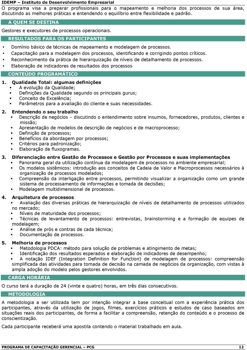 Capacitaçã para a mdelagem ds prcesss, identificand e crrigind pnts crítics. Recnheciment da prática de hierarquizaçã de níveis de detalhament de prcesss.