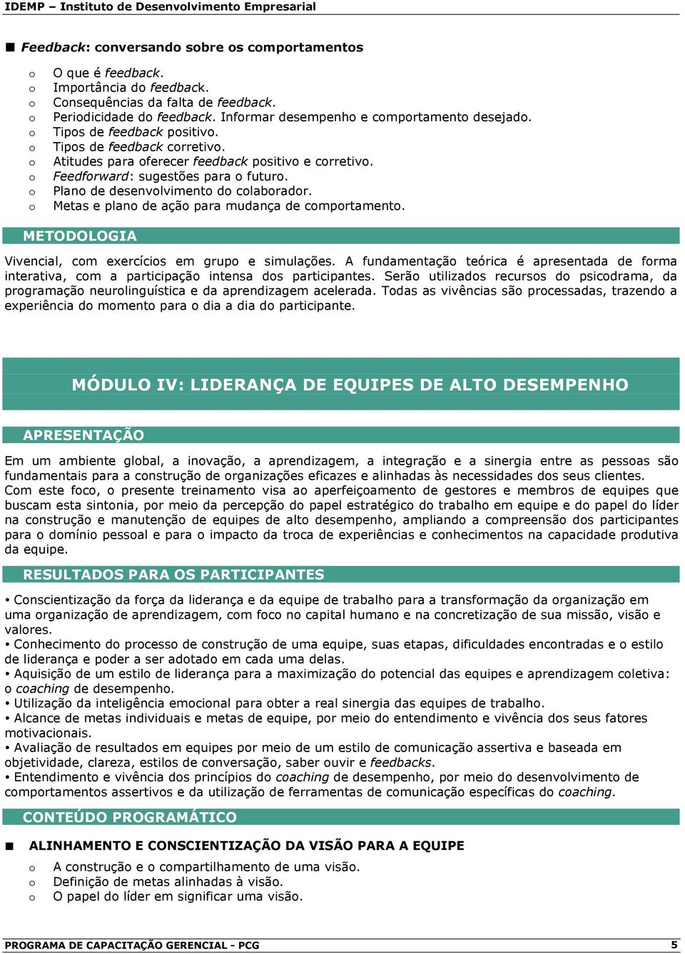 Plan de desenvlviment d clabradr. Metas e plan de açã para mudança de cmprtament. Vivencial, cm exercícis em grup e simulações.