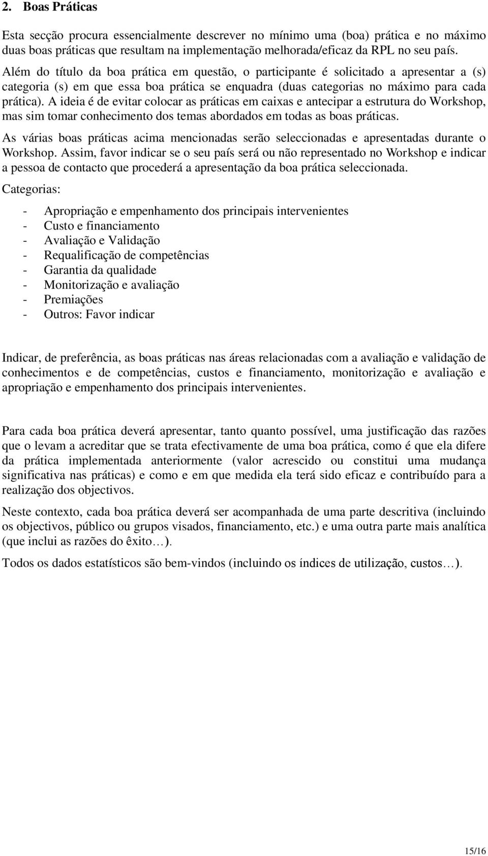 A ideia é de evitar clcar as práticas em caixas e antecipar a estrutura d Wrkshp, mas sim tmar cnheciment ds temas abrdads em tdas as bas práticas.