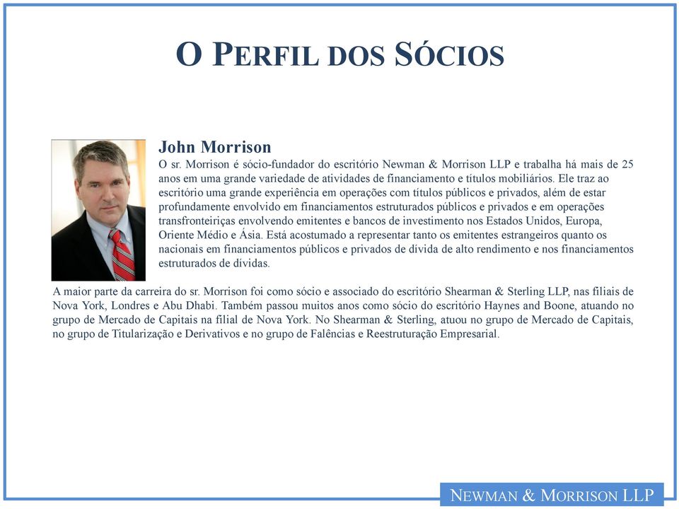 Ele traz ao escritório uma grande experiência em operações com títulos públicos e privados, além de estar profundamente envolvido em financiamentos estruturados públicos e privados e em operações