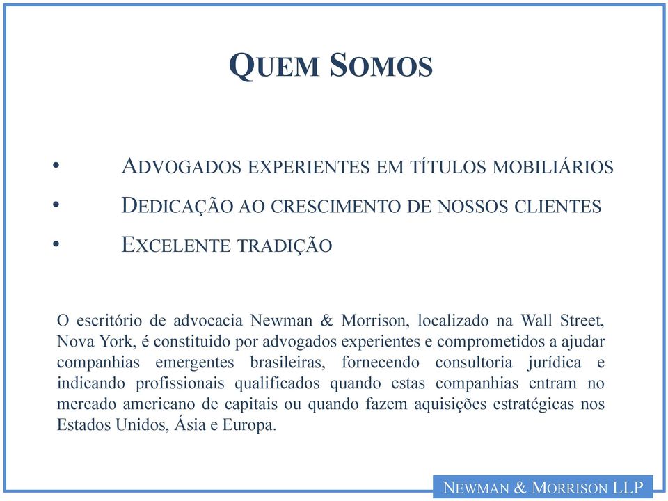 comprometidos a ajudar companhias emergentes brasileiras, fornecendo consultoria jurídica e indicando profissionais