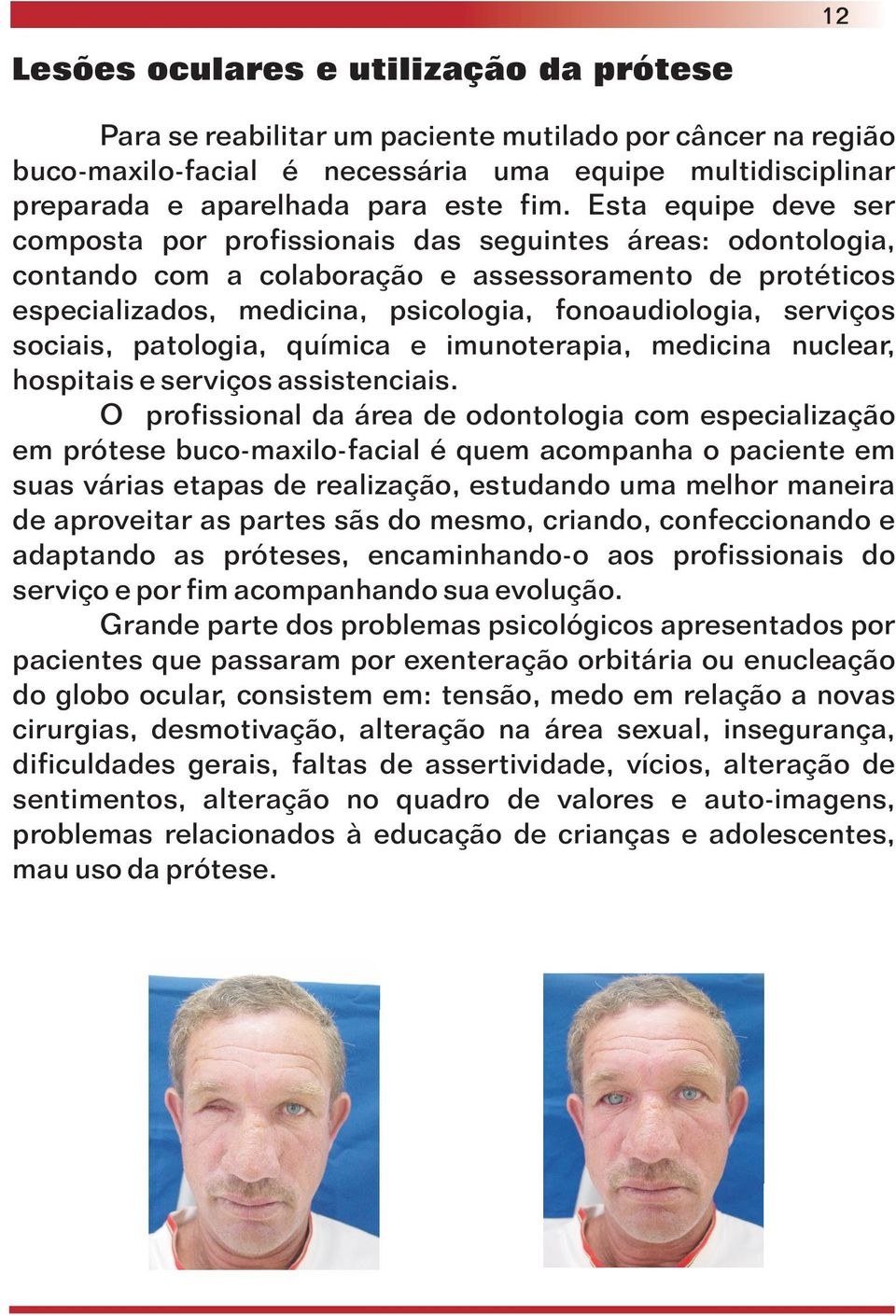 serviços sociais, patologia, química e imunoterapia, medicina nuclear, hospitais e serviços assistenciais.