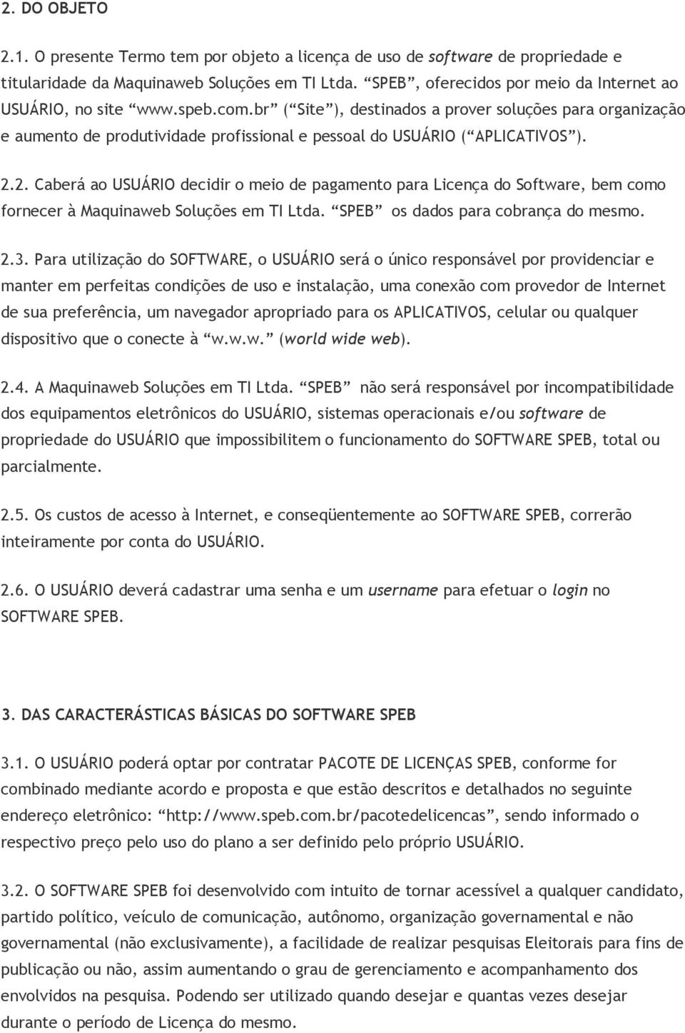 br ( Site ), destinados a prover soluções para organização e aumento de produtividade profissional e pessoal do USUÁRIO ( APLICATIVOS ). 2.