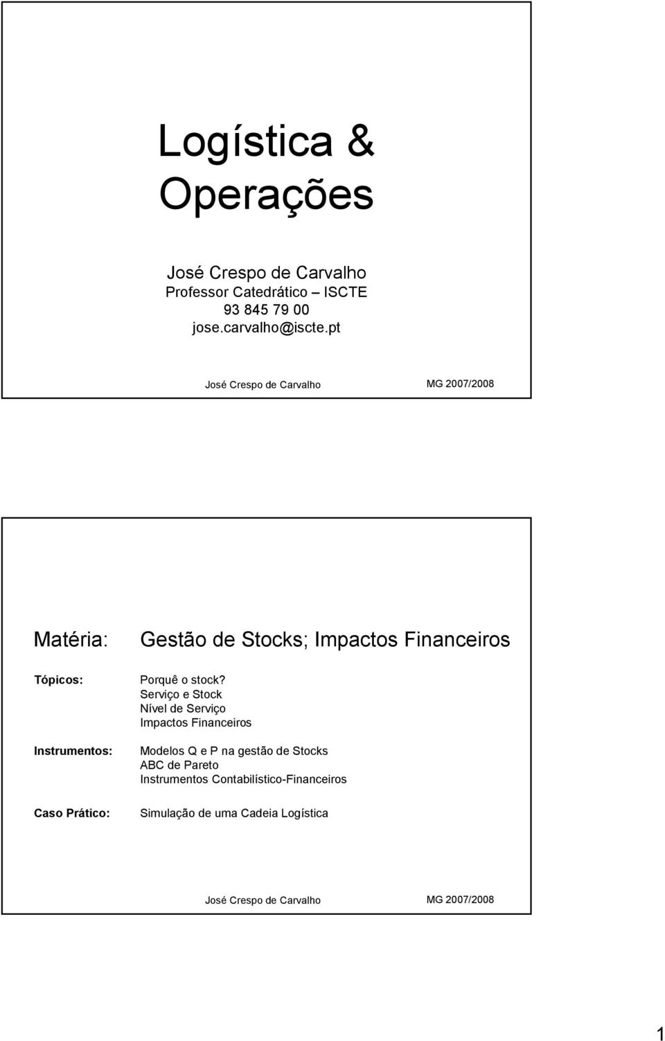 pt Matéria: Tópicos: Instrumentos: Caso Prático: Gestão de Stocks; Impactos Financeiros Porquê o