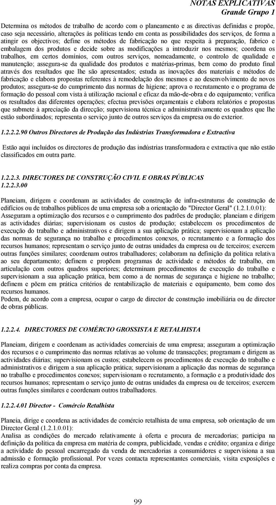 coordena os trabalhos, em certos domínios, com outros serviços, nomeadamente, o controlo de qualidade e manutenção; assegura-se da qualidade dos produtos e matérias-primas, bem como do produto final